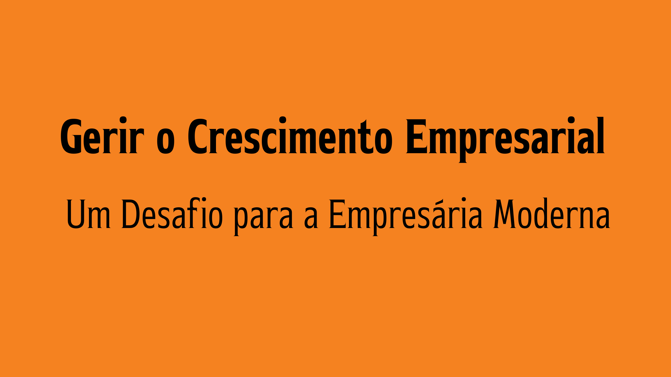 Gerir o Crescimento Empresarial Um Desafio para a Empresária Moderna