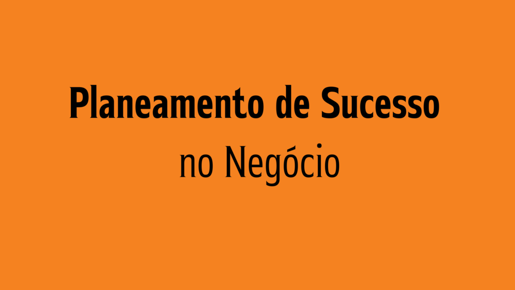 Planeamento de Sucesso no Negócio